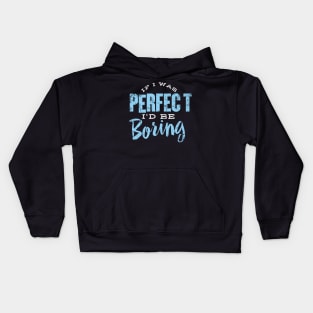 If I was Perfect I'd be Boring Kids Hoodie